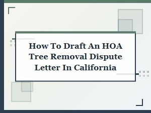 Draft an Hoa Tree Removal Dispute Letter in California