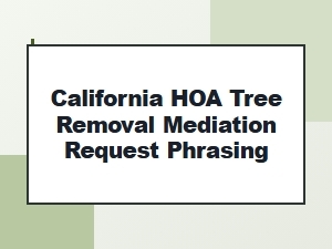 Phrasing a California Hoa Tree Removal Mediation Request